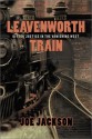 Leavenworth Train: A Fugitive's Search for Justice in the Vanishing West - Joe Jackson