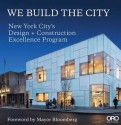 We Build the City: New York City's Design + Construction Excellence Program - Michael Bloomberg, David J Burney, Jayne Merkel