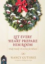 Let Every Heart Prepare Him Room: Daily Family Devotions for Advent - Nancy Guthrie