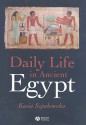 Daily Life In Ancient Egypt - Kasia Szpakowska