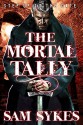 The Mortal Tally (Bring Down Heaven series Book 2) - Sam Sykes