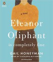 Eleanor Oliphant Is Completely Fine: A Novel - Gail Honeyman, Cathleen McCarron