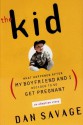 The Kid: What Happened After My Boyfriend and I Decided to Go Get Pregnant - Dan Savage