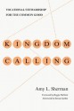 Kingdom Calling: Vocational Stewardship for the Common Good - Amy L. Sherman, Reggie McNeal, Steven Garber