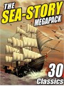 The Sea-Story Megapack: 30 Classic Nautical Works - Jack Williamson, Morgan Robertson, Ralph Milne Farley, H P Lovecraft, Arthur Conan Doyle