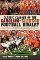 Classic Clashes of the Carolina-Clemson Football Rivalry: A State of Disunion (SC) (The History Press) - Travis Haney, Larry Williams