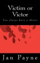 Victim or Victor: You always have a choice - Jan Payne