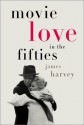 Movie Love in the Fifties - James Harvey