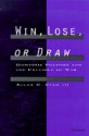 Win, Lose, or Draw: Domestic Politics and the Crucible of War - Allan C. Stam III