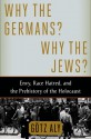 Why the Germans? Why the Jews?: Envy, Race Hatred, and the Prehistory of the Holocaust - Götz Aly