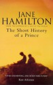 The Short History of a Prince - Jane Hamilton