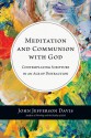 Meditation and Communion with God: Contemplating Scripture in an Age of Distraction - John Jefferson Davis