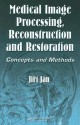 Medical Image Processing, Reconstruction and Restoration: Concepts and Methods - Jiri Jan