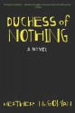 Duchess of Nothing: A Novel - Heather McGowan