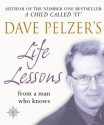 Dave Pelzer's Life Lessons: From a Man Who Knows - Dave Pelzer