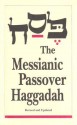 The Messianic Passover Haggadah - Barry Rubin, Steffi Rubin