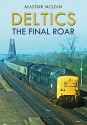 Deltics: The Final Roar - Alastair McLean