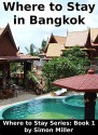 Where to Stay in Bangkok: Where to Stay Series: Book 1 - Simon Miller