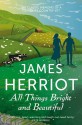 All Things Bright and Beautiful: The Classic Memoirs of a Yorkshire Country Vet - James Herriot