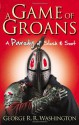 A Game of Groans: A Parody of Slush and Soot - George R.R. Washington