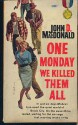 One Monday We Killed Them All - John D. MacDonald