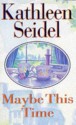 Maybe This Time - Kathleen Gilles Seidel