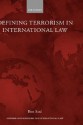 Defining Terrorism in International Law - Ben Saul