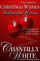 Christmas Wishes, Valentine Kisses: Unwrapped & Cupid's Mistake in One Volume - Chantilly White