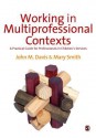 Working in Multi-Professional Contexts: A Practical Guide for Professionals in Children's Services - John Emmeus M. Davis, Mary Ellen Smith