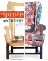 Spruce: A Step-by-Step Guide to Upholstery and Design - Amanda Brown, Grace Bonney