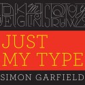 Just My Type: A Book About Fonts - Gildart Jackson, Simon Garfield