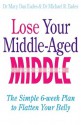 Lose Your Middle-Aged Middle: The simple six-week plan to flatten your belly - Mary Dan Eades, Michael R. Eades