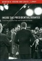 Inside the Presidential Debates: Their Improbable Past and Promising Future - Newton N. Minow, Vartan Gregorian, Craig L. Lamay