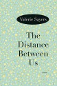 The Distance Between Us: A Novel - Valerie Sayers