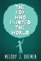 The Boy Who Painted the World - Melody J. Bremen