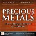 Precious Metals: Heavy Demand Beyond the Obvious - Michael C. Thomsett