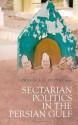 Sectarian Politics in the Persian Gulf - Lawrence G Potter