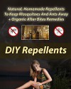 DIY Repellents: Natural, Homemade Repellents To Keep Mosquitoes And Ants Away + Organic After Bites Remedies: Skin So Soft Insect Repellent, Ecosmart ... Repellent (Aromatherapy, Essential oils) - Lora Brenner