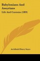 Babylonians And Assyrians: Life And Customs (1899) - Archibald Henry Sayce