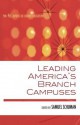 Leading America's Branch Campuses - Samuel (Ed) Schuman, Shirley J Barton, Allen H Berger, Patricia A Book, Harold A Dengerink, Merianne Epstein, Leslie Heaphy, Sharon G Hornsby, Carlos Huerta, Theodora J Kalikow, Emily Lardner, Gillies Malnarich, Gary McGrath, Susan Wolff Murphy, Sandra K Olson-Loy, Mark