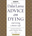 Advice On Dying: And Living a Better Life - His Holiness the Dalai Lama, Jeffrey, Ph.D. Hopkins