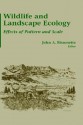 Wildlife and Landscape Ecology: Effects of Pattern and Scale - John A. Bissonette, Wildlife Society Staff