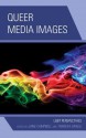 Queer Media Images: LGBT Perspectives - Theresa Carilli, Jane Campbell, Kimiko Akita, Richard D. Besel