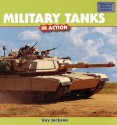 Military Tanks In Action (Amazing Military Vehicles) - Kay Jackson