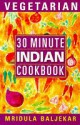 30 Minute Vegetarian Indian Cookbook - Mridula Baljekar