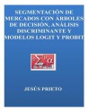 Segmentacion de Mercados Con Arboles de Decision, Discriminante y Modelos Logit Probit - Jesus Prieto