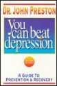 You Can Beat Depression: A Guide to Prevention and Recovery - John D. Preston