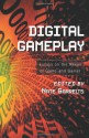 Digital Gameplay: Essays on the Nexus of Game and Gamer - Nate Garrelts