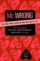 Mr. Wrong: Real-Life Stories About the Men We Used to Love - Harriet Brown