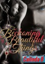 The Beckoning of Beautiful Things - Calinda B.